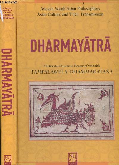 Dharmayatra - a felicitation volume in honour of venerable Tampalawela Dhammaratana + ENVOI de Tampalawela Dhammaratana - ancient south asian philosophies, asian culture and their transmission