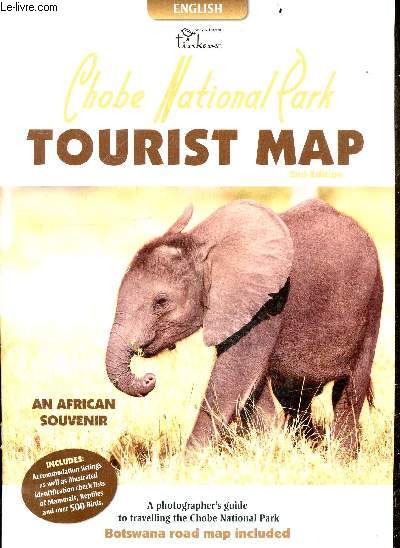 Chobe National Park - tourist map - 2nd edition - english - an african souvenir- accomodation listings as well as illustrated identification check list of mammals, reptiles and over 500 birds- a photographer's guide to travelling the chobe national park..