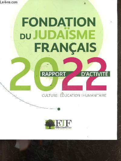 Fondation du judasme franais - Rapport d'activit 2022 - culture/ducation/humanitaire.
