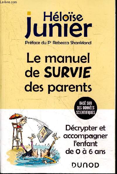 Le manuel de survie des parents - Dcrypter et accompagner l'enfant de 0  6 ans.