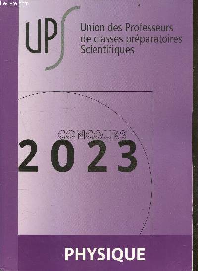 Union des Professeurs de classes prparatoires Scientifiques - Concours 2023 - Physique.