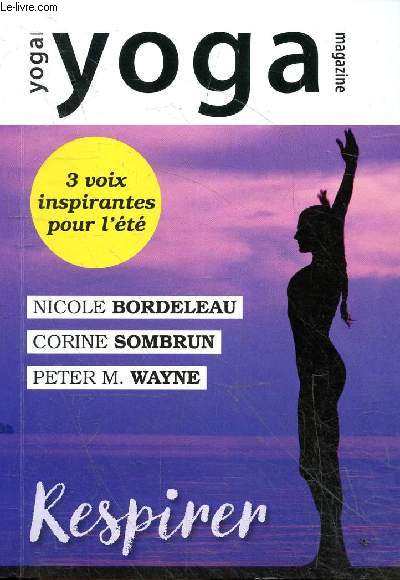 Yoga magazine - Comment mieux respirer, Nicole Bordeleau - les esprits de la steppe, Corine Sombrun - Ta-chi : la mditation en mouvement, Peter M.Wayne.