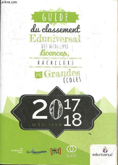 Guide du classement Eduniversal des meilleurs licences, bachelors et grandes coles - 13e dition - 2017-2018.