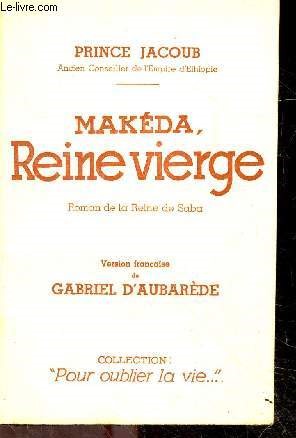 Makeda reine vierge - roman de la reine de saba - version franaise de gabriel d'aubarde - Collection Pour oublier la vie ...