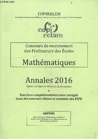 Concours de recrutement des professeurs des ecoles Mathematiques - Annales 2016 - sujets, corriges et elements de formation - exercices complementaires avec corriges issus des concours blancs et examens des ESPE