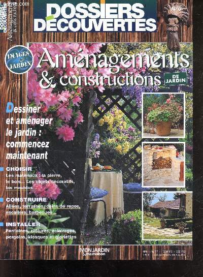 Dossiers decouvertes N6 - Amenagements & constructions de jardin - dessiner et amenager le jardin- choisir les materiaux: pierre, bois, obejts decoratifs, meubles - construire: allees, terrasses, escaliers, barbecues- installer: fontaine, cloture, ...