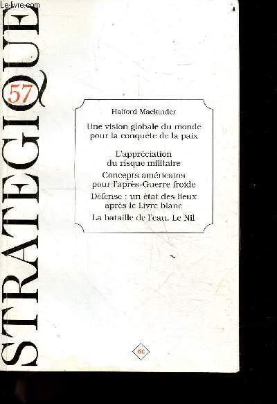 Strategique n57 - halford mackinder - une vision globale du monde pour la conquete de la paix - l'appreciation du risque militaire, concepts americains pour l'apres guerre froid, defense : un etat des lieux apres le livre blanc, la bataille de l'eau. nil