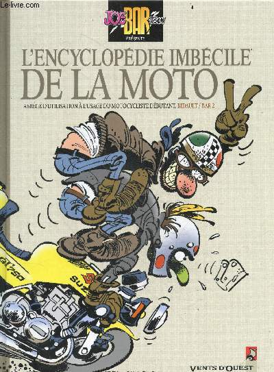L'Encyclopdie imbcile de la moto - Abrege d'utilisation a l'usage du motocycliste debutant - joe bar team