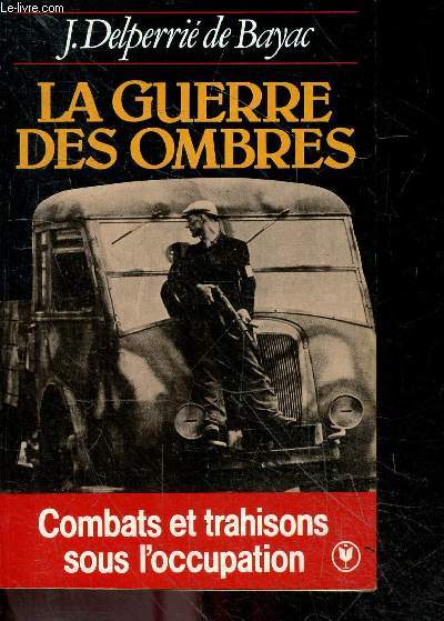 La guerre des ombres - combats et trahisons sous l'occupation - collection marabout n431