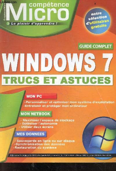 Competence Micro N2 - Windows 7 - guide complet, Trucs et astuces, mon PC, mon netbook, mes donnees, notre selection d'utilitaires gratuits, geek et fiere de l'etre ...