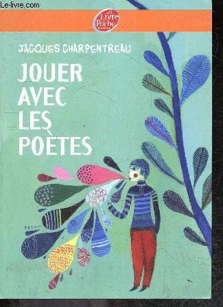 Jouer avec les potes - 200 poemes jeux inedits de 65 poetes contemporains reunis par jacques charpentreau - collection poesie pour tous