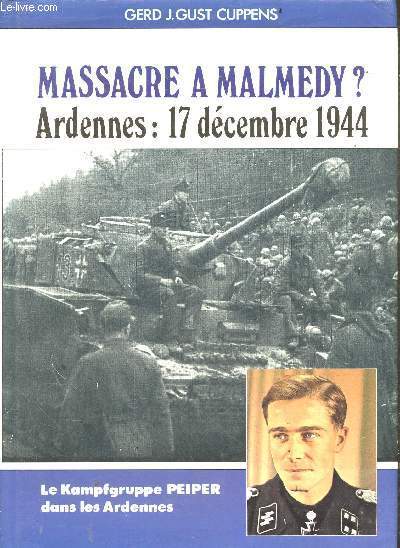 Massacre a Malmedy ? - Ardennes : 17 decembre 1944 - le kampfgruppe Peiper dans les ardennes