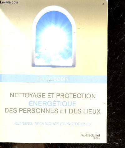 Nettoyage et protection nergtique des personnes et des lieux - remedes, techniques et protocoles