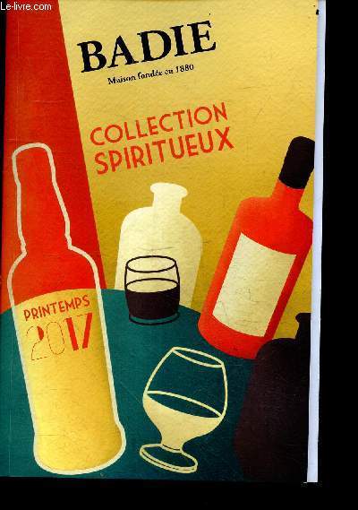 Badie - Collection spiritueux - printemps 2017 - whisky, eau de vie, gin, porto, cognac, armagnac, rhum, cachaca, vodka...