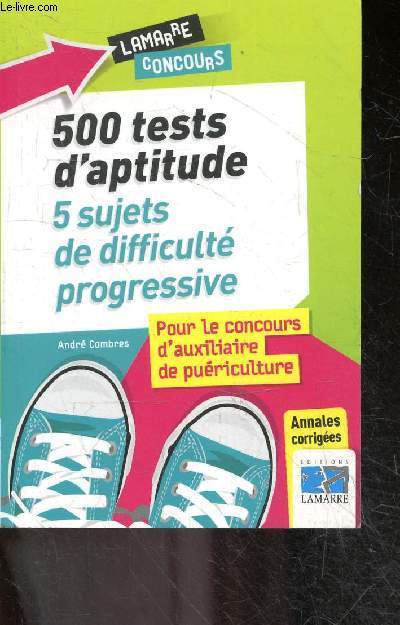 500 tests d'aptitudes - 5 sujets de difficulte progressive pour le concours d'Auxiliaire de Puericulture - annales corrigees - Lamarre concours