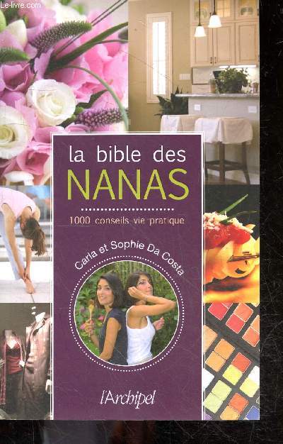 La bible des Nanas - 1000 conseils de vie pratique - beaute, dressing, cuisine, secrets des filles minces qui ne se privent jamais ...