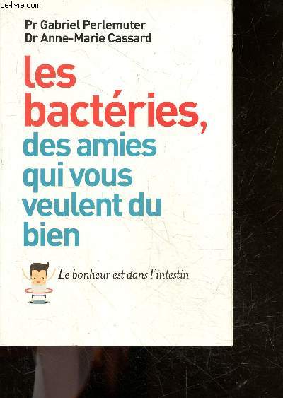 Les bacteries, des amies qui vous veulent du bien - le bonheur est dans l'intestion
