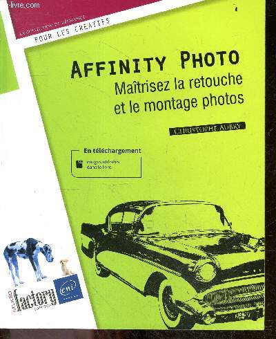 Affinity Photo - MaItrisez la retouche et le montage photos - La collection de reference pour les creatifs