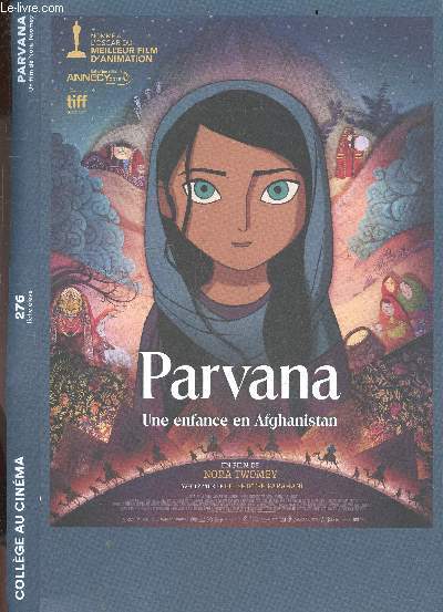 Parvana une enfance en afghanistan- Fiche eleve 276- College au cinema- un film de Nora Twomey- Fiche technique, synopsis, un monde dechire, un apprentissage, recit dans le recit, analyse de sequence, une enfant et le monde, nora twomey le gout du recit..