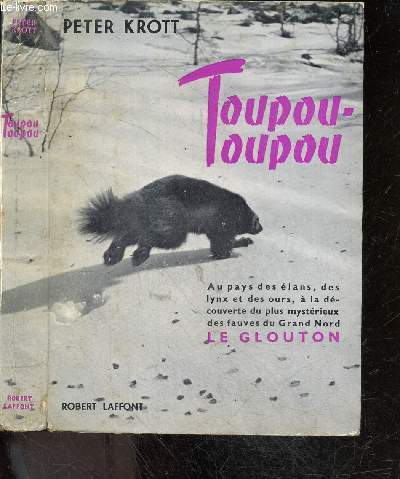 Toupou-toupou - au pays des elans, des lynx et des ours, a la decouverte du plus mysterieux des fauves du grand nord Le Glouton