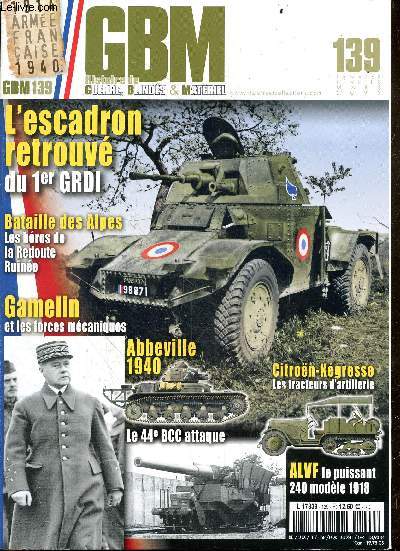 GBM - Histoire de Guerre, Blindes & Materiel - N139 - janvier fevrier mars 2022 - L'escadron retrouve du 1er GRDI, bataille des alpes les heros de la redoute ruinee, gamelin et les forces mecaniques, abbeville 1940 le 44e BCC attaque, citroen kegresse...