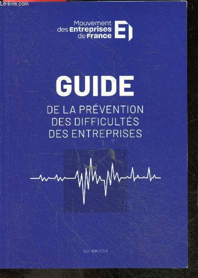 Guide de la prevention des difficultes des entreprises - premiers signaux de defaillances, ce qu'il ne faut pas faire, dispositifs de prevention, prevenir pour mieux guerir (et rebondir), burnout epuisement detresse psychologique du chef d'entreprise ...