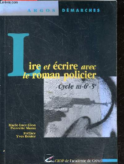 Lire et ecrire avec le roman policier - Argos demarches - cycle III-6e-5e - 2e edition
