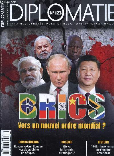 Diplomatie N123 septembre octobre 2023- BRICS : vers un nouvel ordre mondial ?- Ymen : du bourbier militaire  l'impasse politique- Annus instabilis au Royaume-Uni- Prigojine ou la lutte de survie du rgne de Poutine- Russie/Chine en Afrique ..