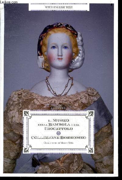 Il museo della Bambola e del Giocattolo Collezione Borromeo Cura e testi di Marco Tosa - with english text