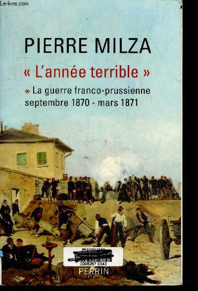 L'annee Terrible - Tome 1, La Guerre Franco-Prussienne - Septembre 1870 / Mars 1871