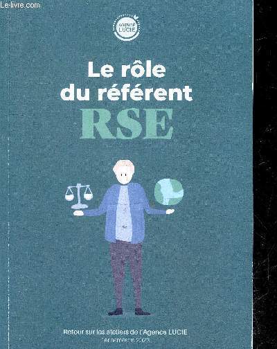 Le role du referent RSE - retour sur les ateliers de l'Agence LUCIE - 1er semestre 2023 - impliquer la direction et affirmer sa legitimite, cadrer le travail du referent RSE, impliquer les collaborateurs et animer sa demarche, communiquer en externe ...