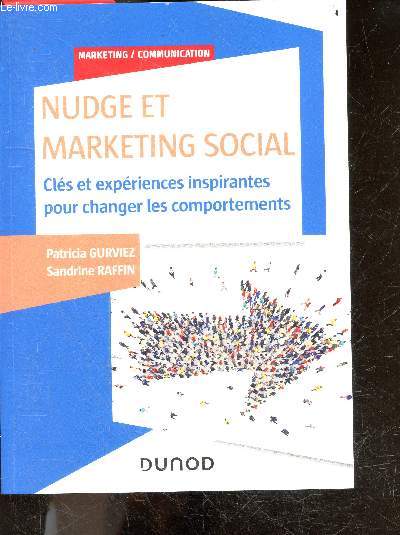 Nudge et Marketing Social - Cles et experiences inspirantes pour changer les comportements - Marketing/communication