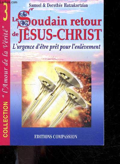 Le soudain retour de Jesus Christ - L'urgence d'etre pret pour l'enlevement - Collection L'amour de la verite N3