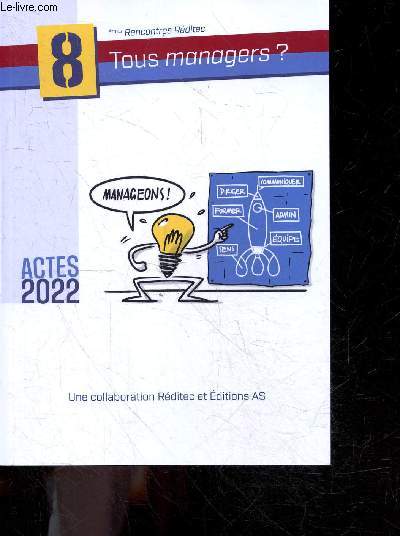 Tous managers ? - 8emes rencontres reditec - Actes 2022 - l'enfer c'est les autres, un chef c'est fait pour cheffer, aaplique toi donc a ce que tu peux, intervenant.e.s et diaporamas, recrutement et management dans les entreprises culturelles ...