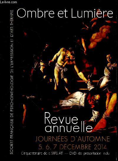 Ombre et lumiere - Journees d'automne 5, 6, 7 decembre 2014 - revue annuelle- cinquantenaire de la SFPE-AT, DVD de presentation inclu- Nijinski et niki de saint phalle, camille claudel, apprentissage en art therapie, rilke & ungaretti, carl gustav carus..