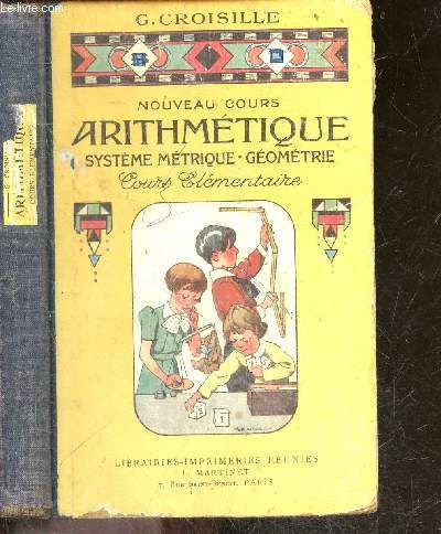 Nouveau cours Arithmetique - systeme metrique - geometrie - cours elementaire (1ere et 2eme annees), classes de 9e et 10e des lycees et colleges - Livre de l'eleve - 485 dessins en noir, 44 graphiques et 132 illustrations en couleurs