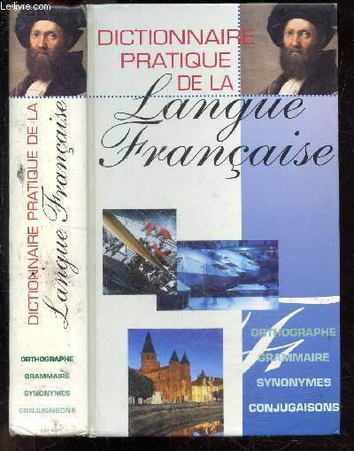 Dictionnaire pratique de la Langue Franaise - orthographe, grammaire, synonymes, conjugaisons - plus de 40000 sens, emplois & locutions ...