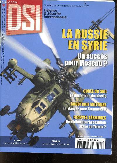 DSI defense & securite internationale n132 novembre decembre 2017- La russie en syrie un succes pour moscou?- coree du sud la diplomatie du missile- robotique militaire un danger pour l'humanite- frappes aeriennes quel bilan pour la coalition arabe ...