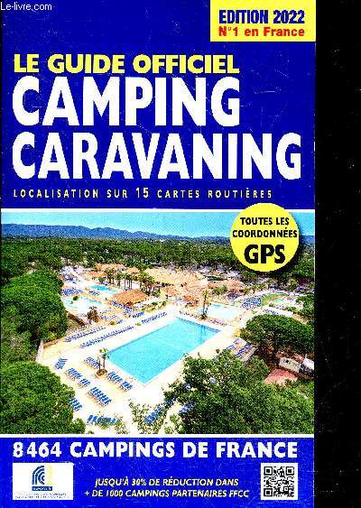 Le guide officiel camping caravaning - Edition 2022 - 8464 campings de france - toutes les coordonnees GPS - localisation sur 15 cartes routieres ...