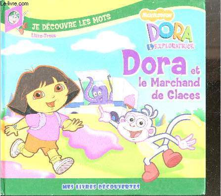Dora et le marchand de glaces - Dora l'exploratrice - je decouvre les mots - livre trous - mes livres decouvertes