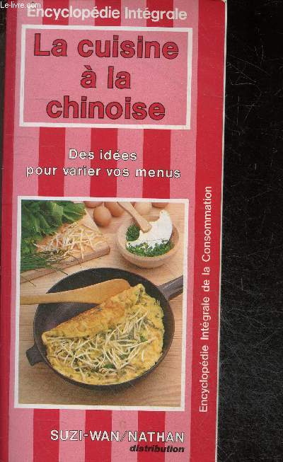 La Cuisine a la chinoise - Des idees pour varier vos menus - Encyclopedie integrale de la consommation - cuisine et dietetique