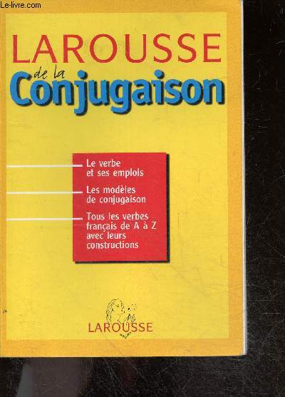 Larousse de la conjugaison - tous les verbes du francais, les tableaux types, les regles d'emploi