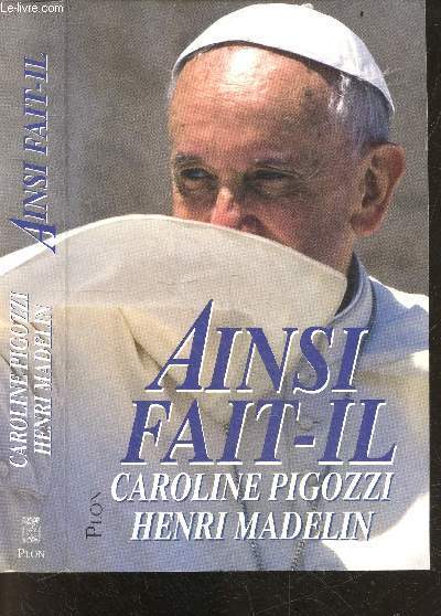 Ainsi fait-il - jesuite, argentin ... et pape, la vraie personnalite de Francois - nouvelle edition augmentee et mise a jour