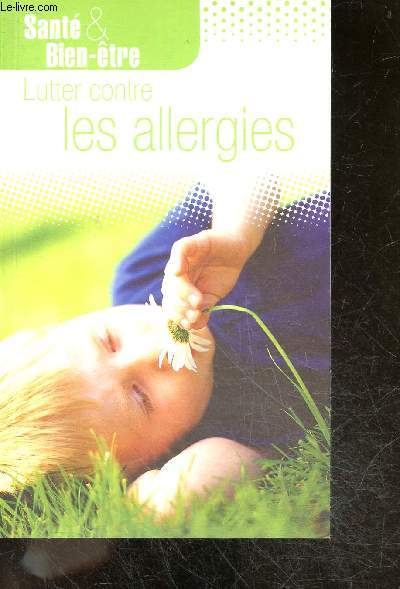 Lutter Contre Les Allergies - sante & allergies - therapies complementaires, soigner avec les plantes, surveiller son alimentation