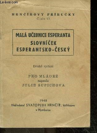 Mala ucebnice esperanta slovnicek esperantsko cesky - druhe vydani Pro mladez napsala julie supichova - Hrncirovy prirucky cislo 17 - dictionnaire tcheque / esperanto
