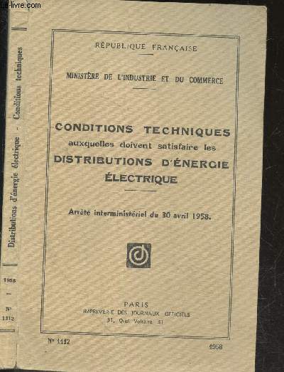 Conditions techniques auxquelles doivent satisfaire les distributions d'energie electrique - Arrete interministeriel du 30 avril 1958 - N1112 - Republique Francaise - Ministere de l'industrie et du commerce
