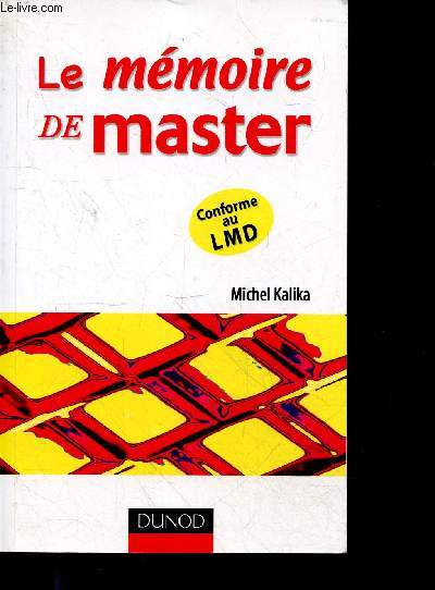 Le memoire de master - Comment reussir votre projet d'etude - conforme au LMD