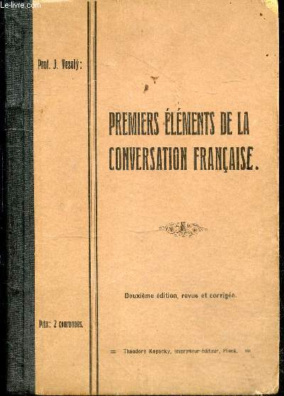 Premiers elements de la conversation francaise a l'usage de l'enseignement secondaire tcheque - 2e edition revue et corrigee