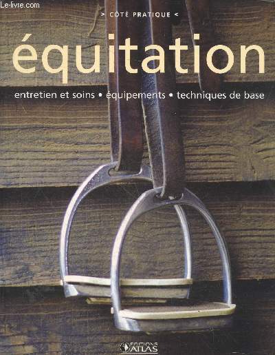 Equitation - entretien et soins, equipements, technique de base - cote pratique