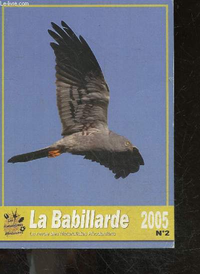 La Babillarde n2 - 2005 - la revue des naturalistes rhodaniens- Historique de la protection des busards dans le rhone, description d'un hibou des marais (asio flammeus) observe le 22/03/2003 a mornant- note sur l'observation d'un pygargue a queue ...